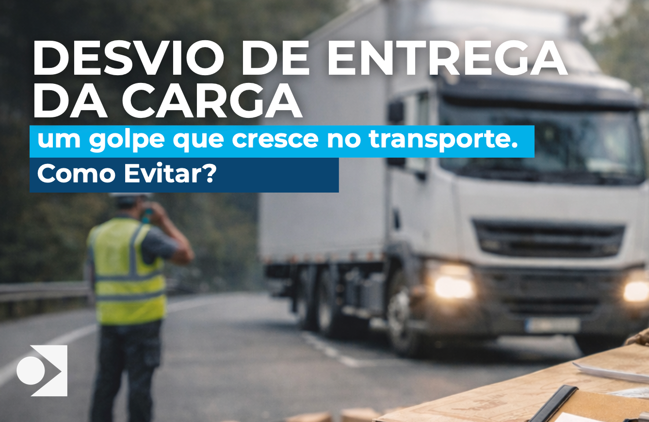 Desvio de entrega de carga um golpe que cresce no transporte. Como evitar?